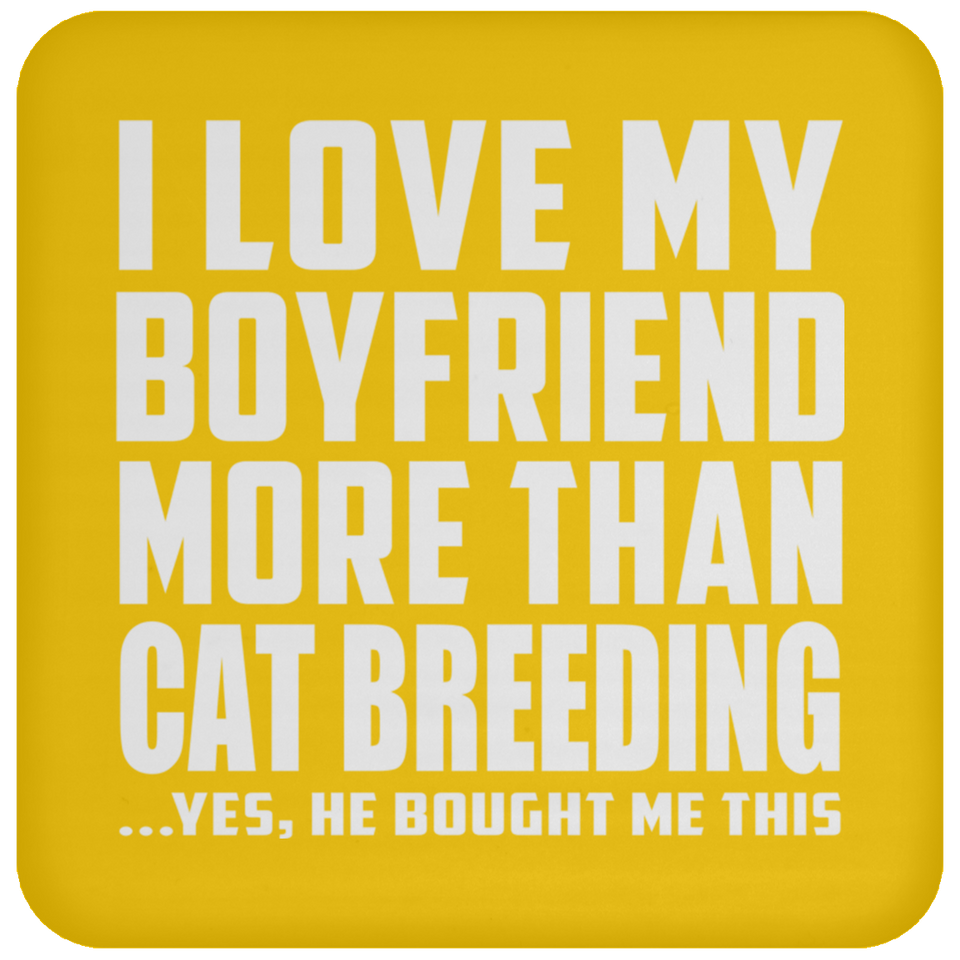 I Love My Boyfriend More Than Cat Breeding - Drink Coaster