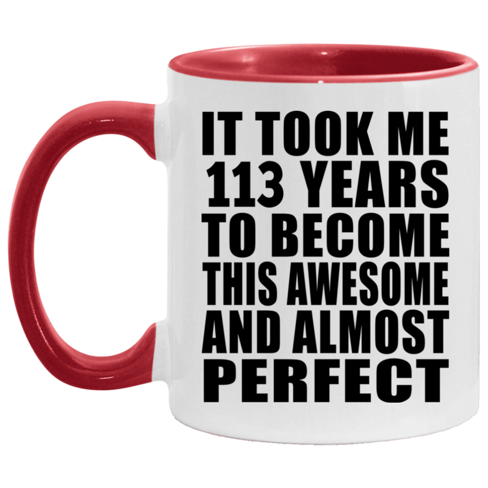113th Birthday Took 113 Years To Become Awesome & Perfect - 11oz Accent Mug Red