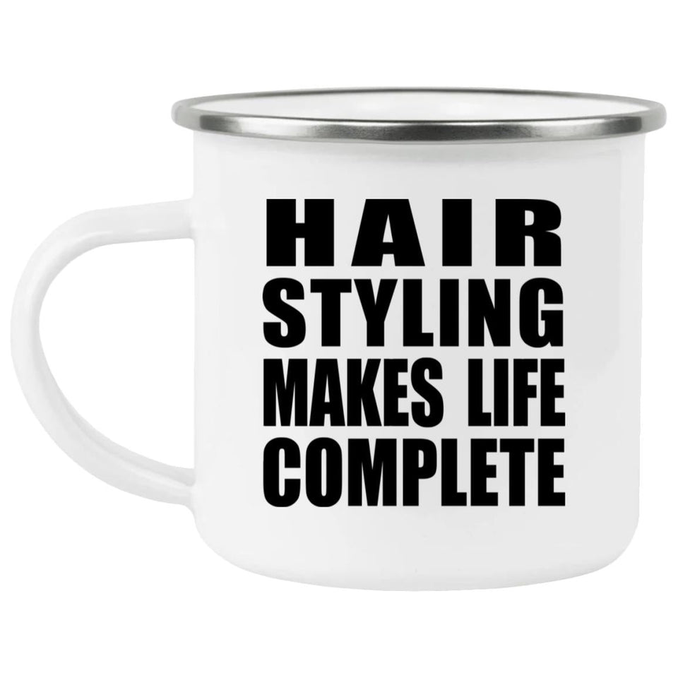 Hair Styling Makes Life Complete - 12oz Camping Mug