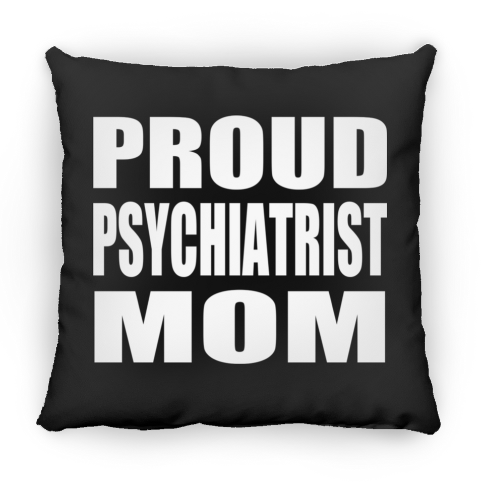 Proud Psychiatrist Mom - Throw Pillow Black