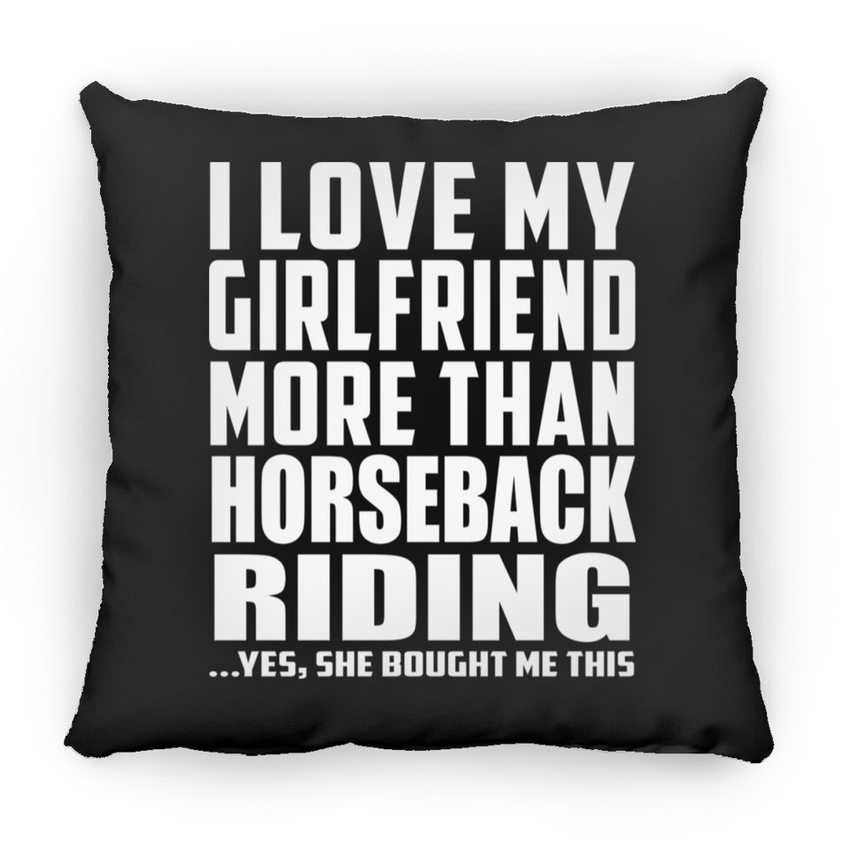 I Love My Girlfriend More Than Horseback Riding - Throw Pillow Black
