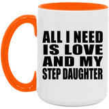 All I Need Is Love And My Step Daughter - 15oz Accent Mug Orange