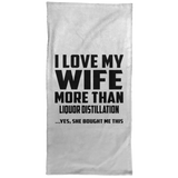 I Love My Wife More Than Liquor Distillation - Hand Towel