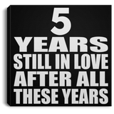 5th Anniversary 5 Years Still In Love After These Years - Canvas Square