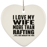 I Love My Wife More Than Rafting - Heart Ornament