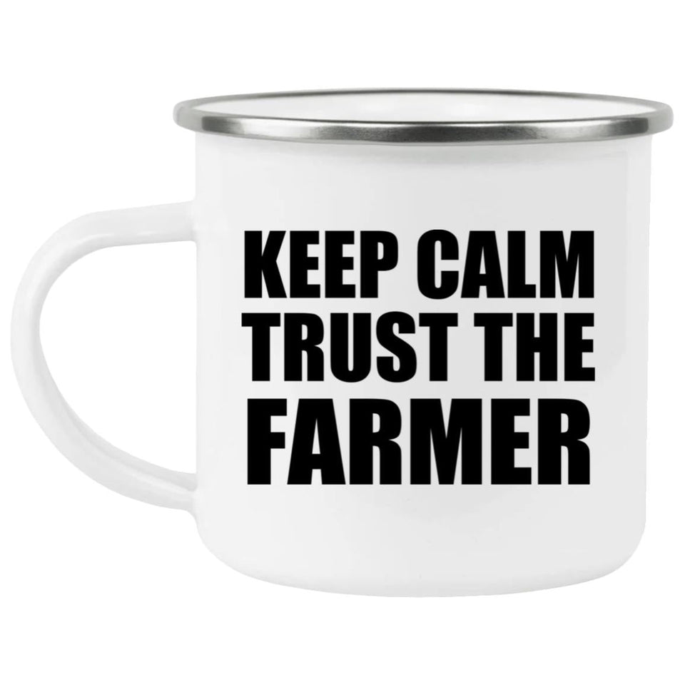 Keep Calm and Trust The Farmer - 12oz Camping Mug