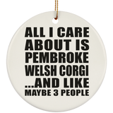 All I Care About Is Pembroke Welsh Corgi - Circle Ornament
