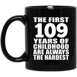 109th Birthday First 109 Years of Childhood Are The Hardest - 11oz Coffee Mug Black