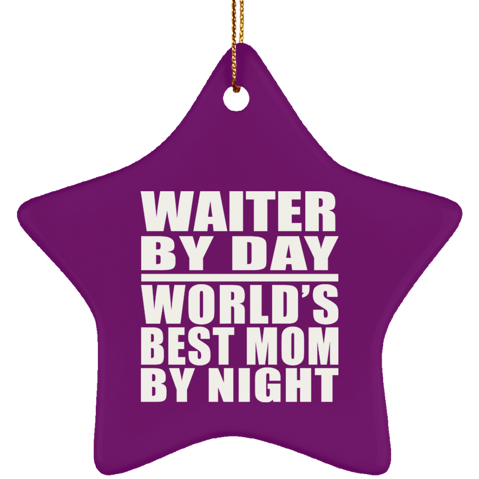Waiter By Day World's Best Mom By Night - Star Ornament