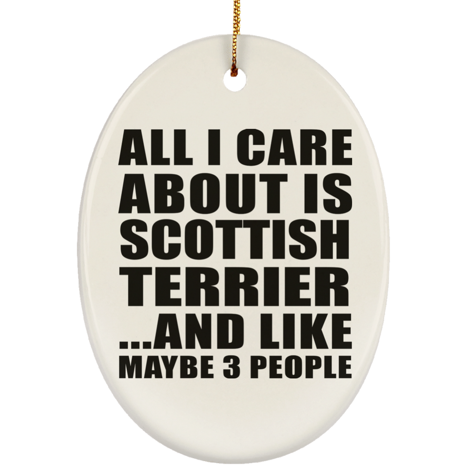 All I Care About Is Scottish Terrier - Oval Ornament