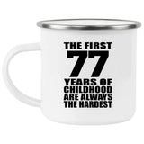 77th Birthday First 77 Years of Childhood Are The Hardest - 12oz Camping Mug