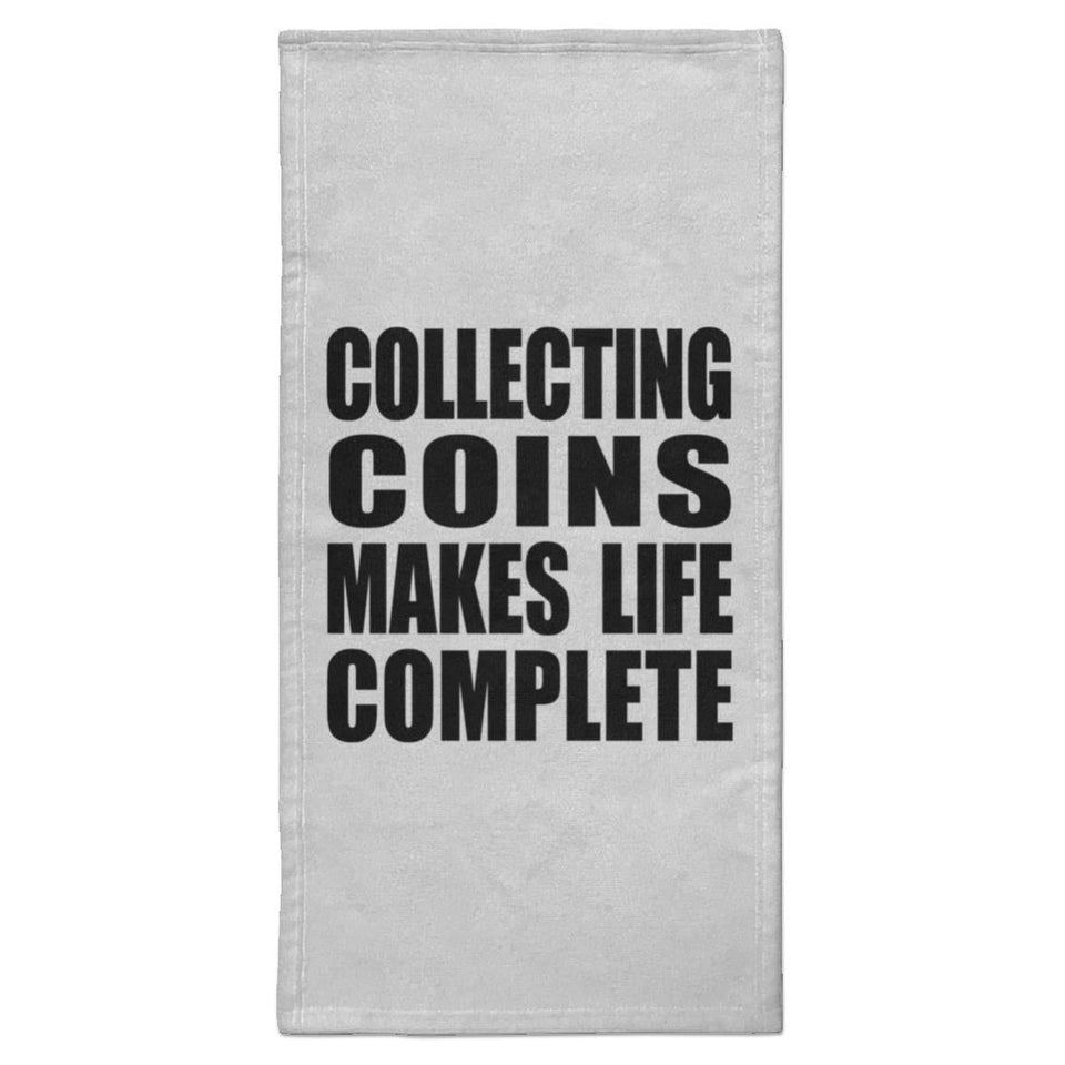 Collecting Coins Makes Life Complete - Hand Towel