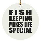 Fish Keeping Makes Life Special - Circle Ornament