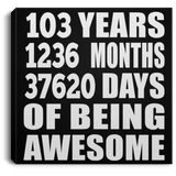 103rd Birthday 103 Years 1236 Months 37620 Days Of Awesome - Canvas Square