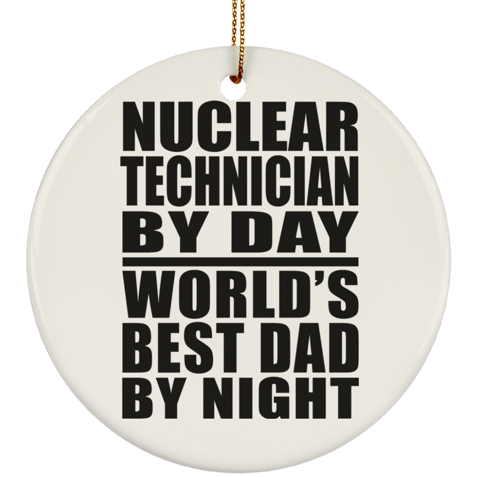 Nuclear Technician By Day World's Best Dad By Night - Circle Ornament