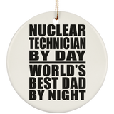 Nuclear Technician By Day World's Best Dad By Night - Circle Ornament