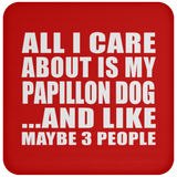 All I Care About Is My Papillon Dog - Drink Coaster