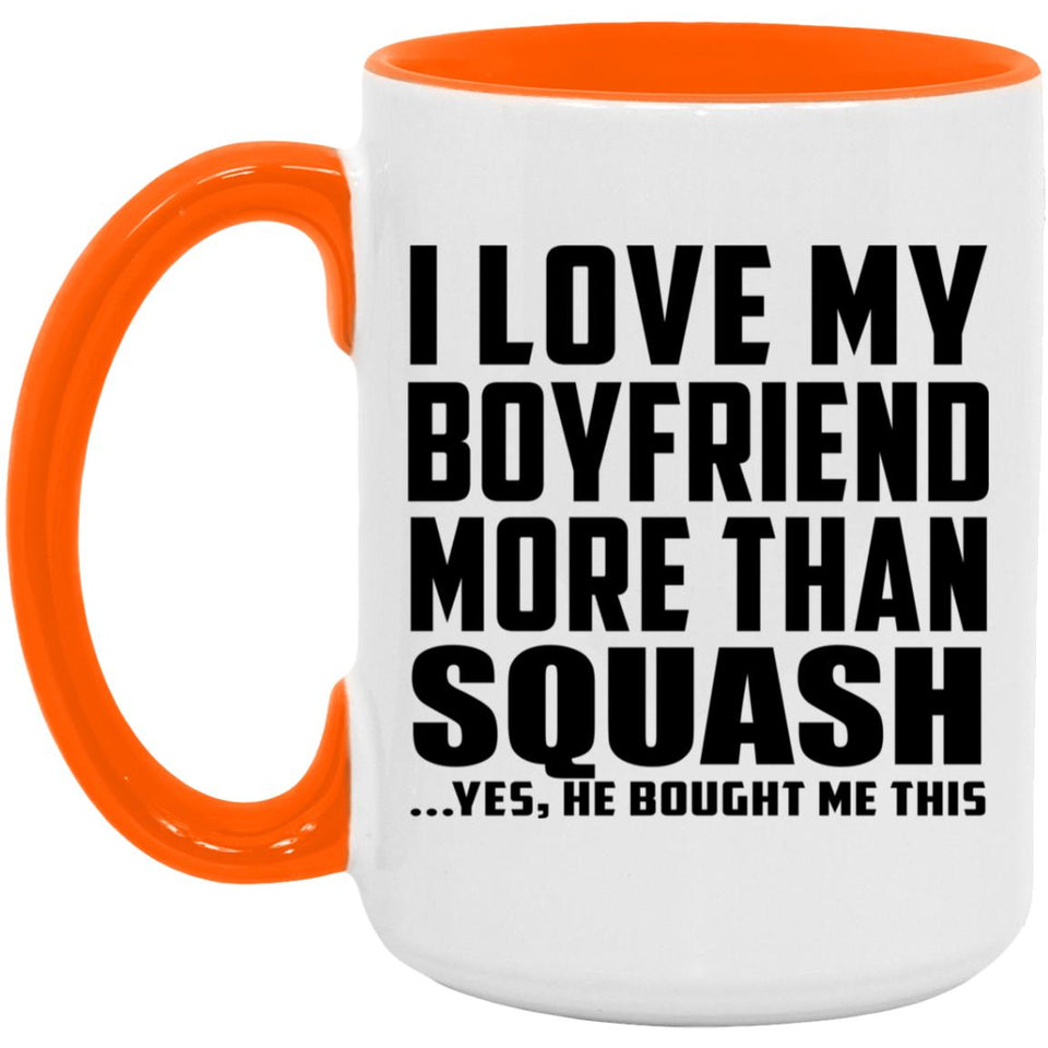 I Love My Boyfriend More Than Squash - 15oz Accent Mug Orange
