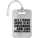 All I Care About Is My Colleague - Luggage Bag Tag