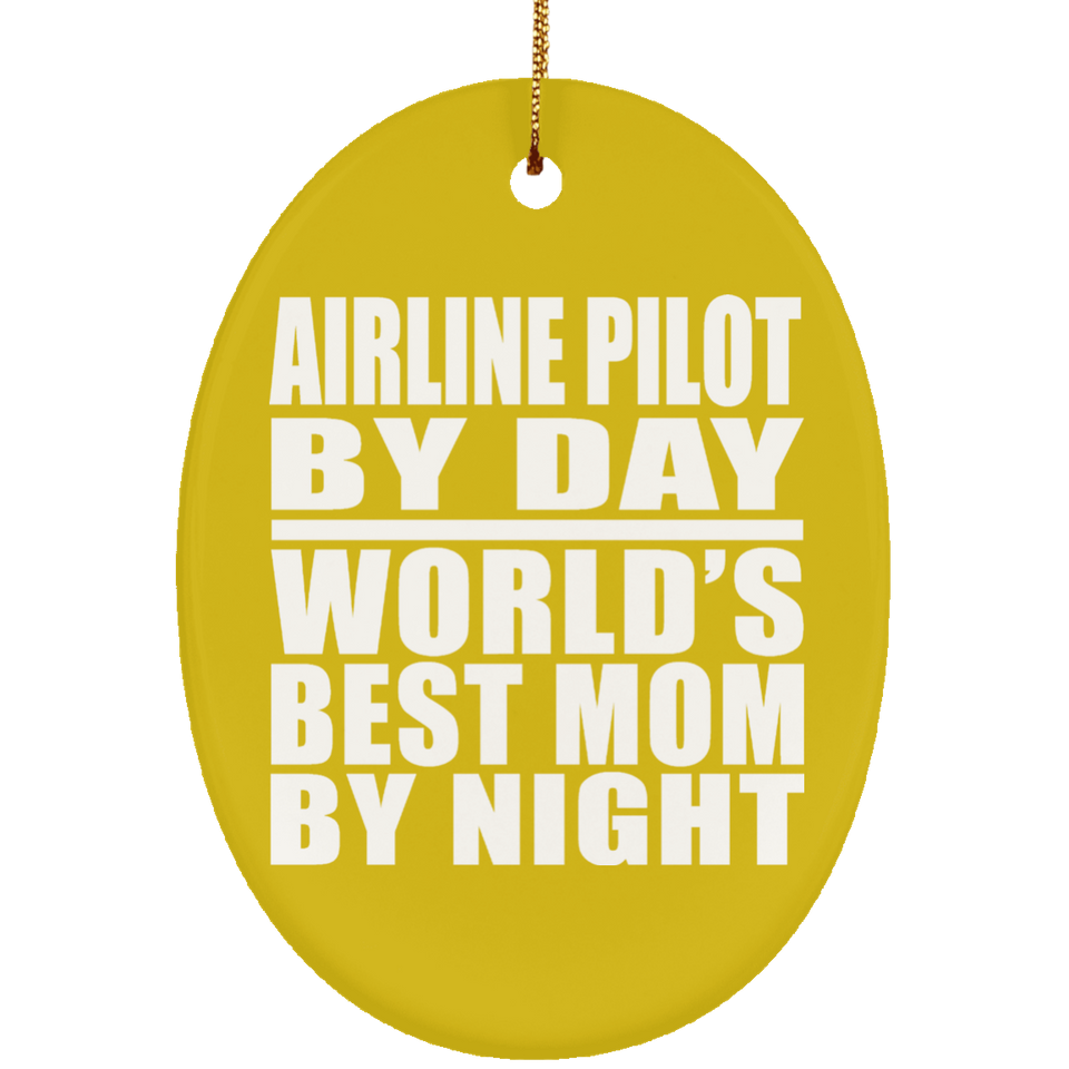 Airline Pilot By Day World's Best Mom By Night - Oval Ornament