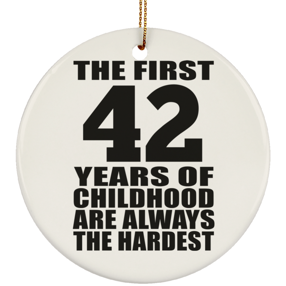 42nd Birthday First 42 Years of Childhood Are The Hardest - Circle Ornament