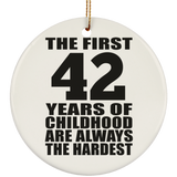 42nd Birthday First 42 Years of Childhood Are The Hardest - Circle Ornament