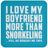 I Love My Boyfriend More Than Snorkeling - Drink Coaster