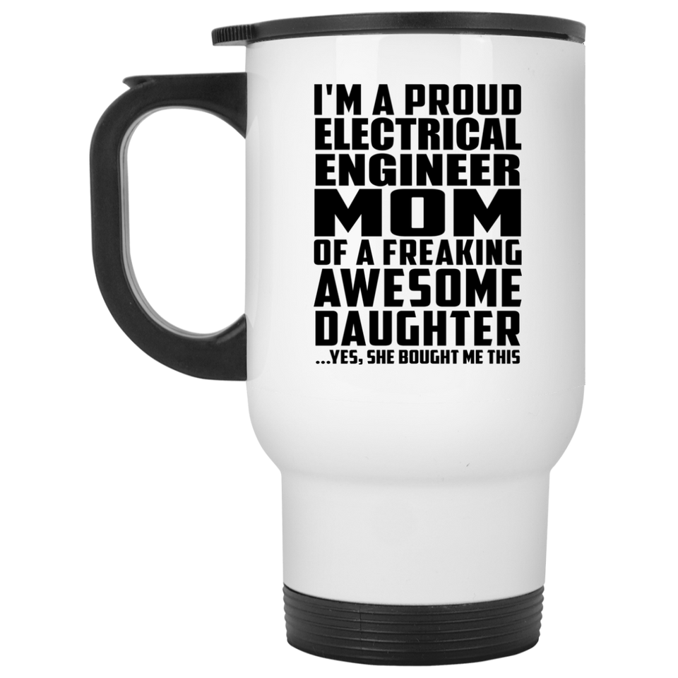 Proud Electrical Engineer Mom Of Awesome Daughter - White Travel Mug