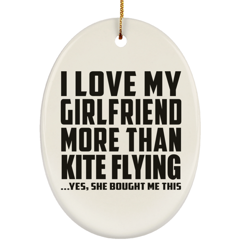 I Love My Girlfriend More Than Kite Flying - Oval Ornament