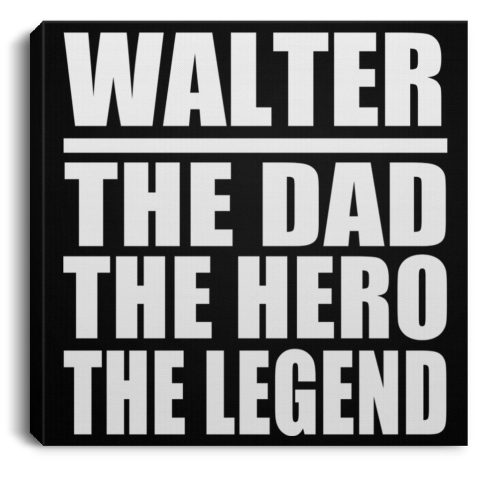 Walter The Dad The Hero The Legend - Canvas Square
