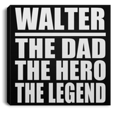Walter The Dad The Hero The Legend - Canvas Square