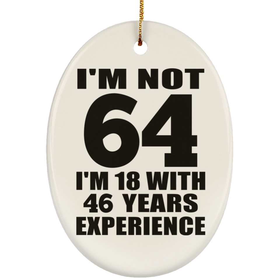 64th Birthday I'm Not 64 I'm 18 With 46 Years Experience - Oval Ornament