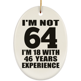 64th Birthday I'm Not 64 I'm 18 With 46 Years Experience - Oval Ornament