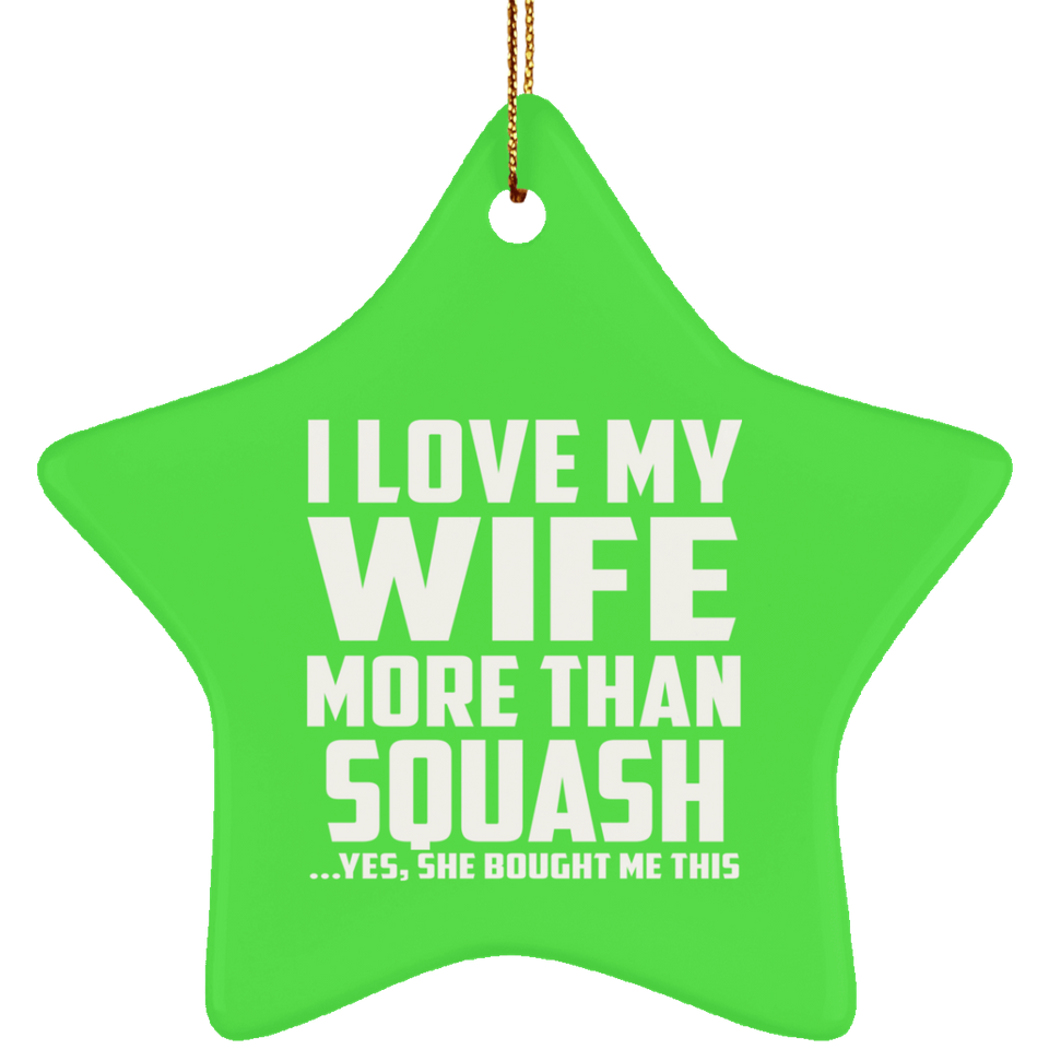 I Love My Wife More Than Squash - Star Ornament