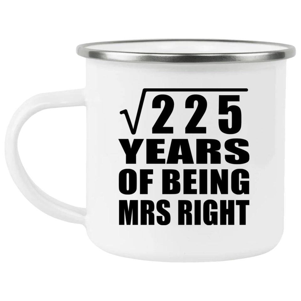 15th Anniversary Square Root of 225 Years of Being Mrs Right - 12oz Camping Mug