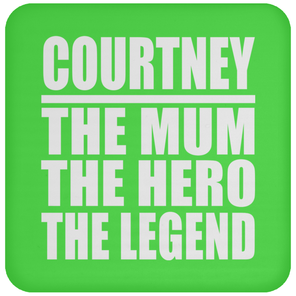 Courtney The Mum The Hero The Legend - Drink Coaster