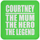 Courtney The Mum The Hero The Legend - Drink Coaster