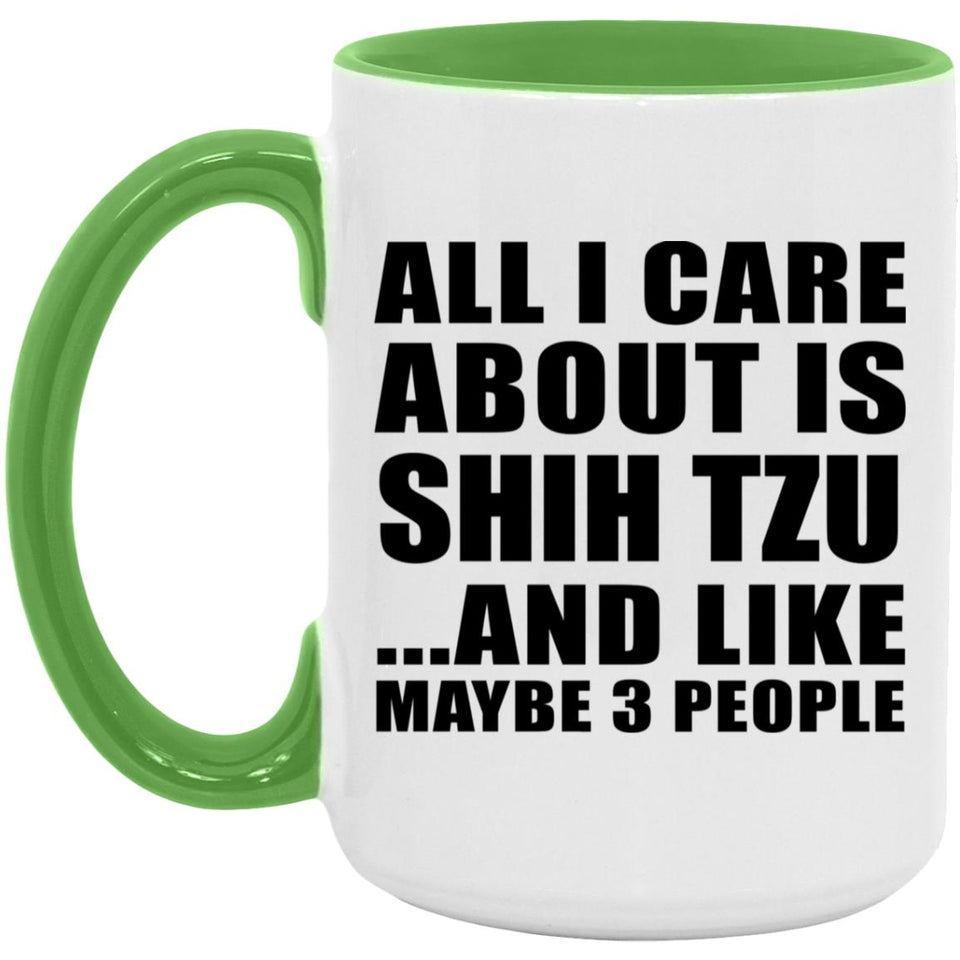 All I Care About Is Shih Tzu - 15oz Accent Mug Green