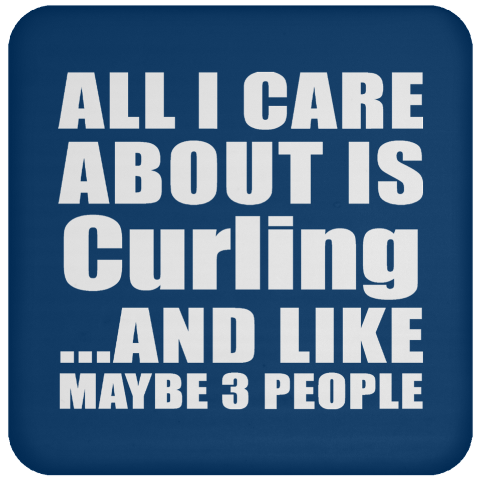 All I Care About Is Curling - Drink Coaster