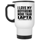 I Love My Boyfriend More Than Lapta - White Travel Mug