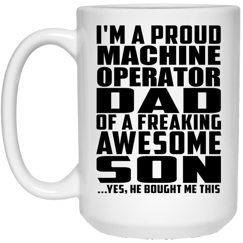 Proud Machine Operator Dad Of Awesome Son - 15 Oz Coffee Mug