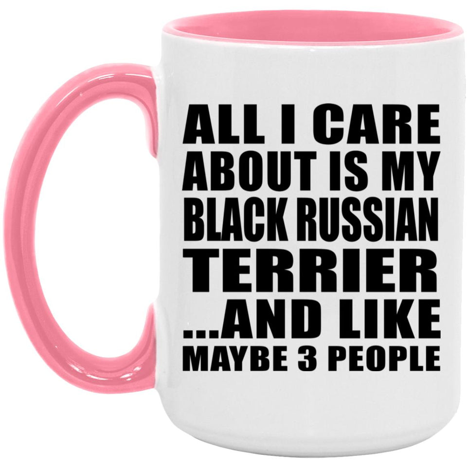 All I Care About Is My Black Russian Terrier - 15oz Accent Mug Pink