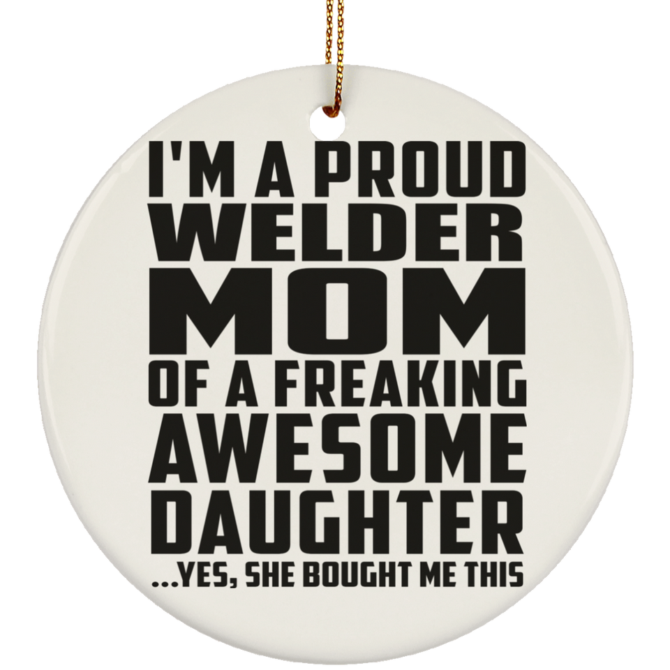 Proud Welder Mom Of Awesome Daughter - Circle Ornament