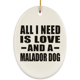All I Need Is Love And A Malador Dog - Oval Ornament