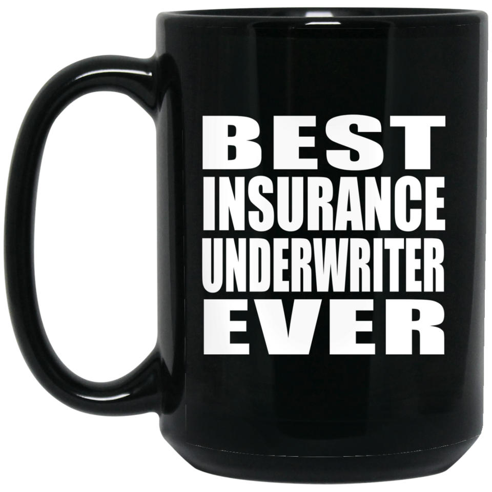 Best Insurance Underwriter Ever - 15 Oz Coffee Mug Black