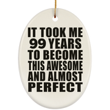 99th Birthday Took 99 Years To Become Awesome & Perfect - Oval Ornament