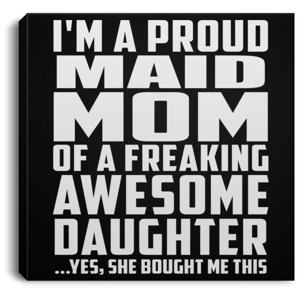Proud Maid Mom Of Awesome Daughter - Canvas Square