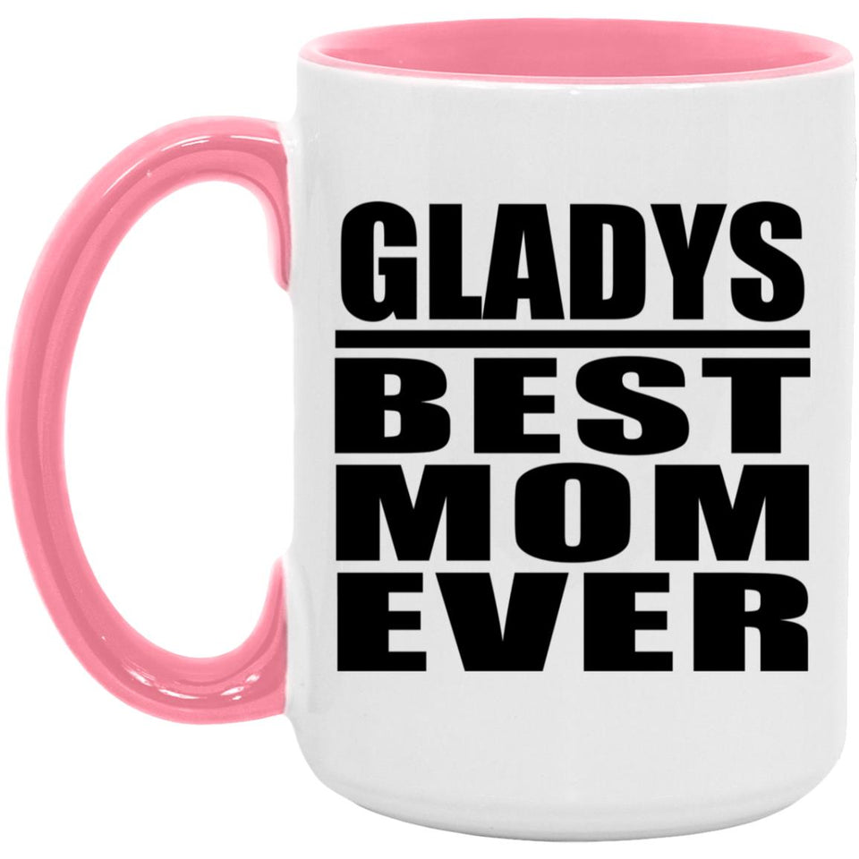 Gladys Best Mom Ever - 15oz Accent Mug Pink