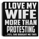 I Love My Wife More Than Protesting - Canvas Square