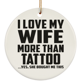 I Love My Wife More Than Tattoo - Circle Ornament